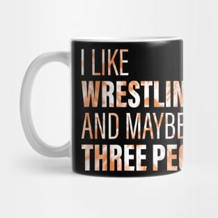 I Like Wrestling And Maybe 3 People Mug